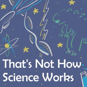 That's Not How Science Works