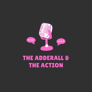 The Adderall and The Action