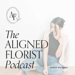 The Aligned Florist Podcast