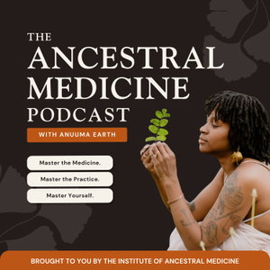 The Ancestral Medicine Podcast with Anuuma Earth
