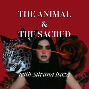 The Animal & The Sacred: Sexuality, Spirituality & the Occult with Silvana Isaza
