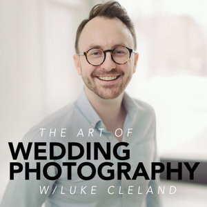 The Art of Wedding Photography with Luke Cleland