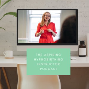 The Aspiring Hypnobirthing Instructor Podcast