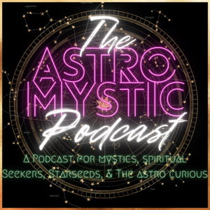 The Astro Mystic Podcast