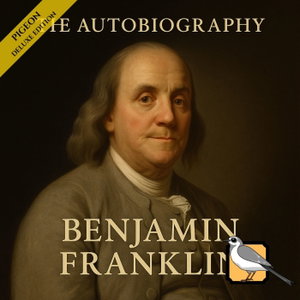 The Autobiography of Benjamin Franklin [Deluxe Edition]