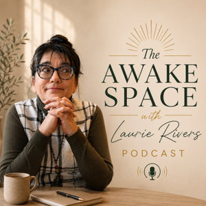 The Awake Space with Laurie Rivers Podcast