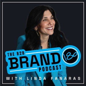 The B2B BRAND180 Podcast with Linda Fanaras
