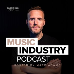 The Blinding Talent Music Industry Podcast with Mark Adams