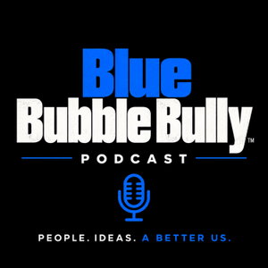 The Blue Bubble Bully Podcast