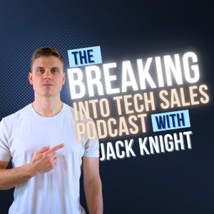 The Breaking Into Tech Sales Podcast w/Jack Knight