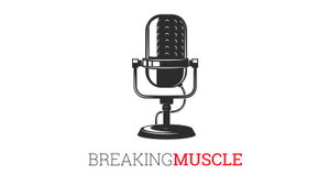 The Breaking Muscle Podcast