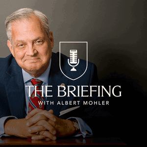 The Briefing with Albert Mohler