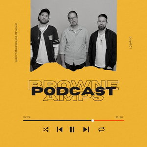 The Browne Amps Podcast