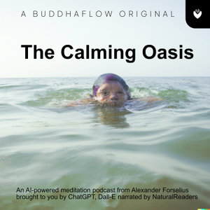 The Calming Oasis - Serenity in Chaotic Times (Powered by ChatGPT-4 AI) (a.ka. Meditationspodden)