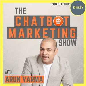 The Chatbot Marketing Show With Arun Varma | Facebook Messenger & Bot Marketing Strategy