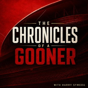 The Chronicles of a Gooner - Arsenal Podcast