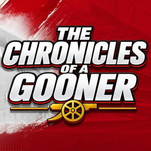 The Chronicles of a Gooner - Arsenal Podcast