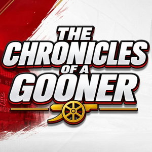 The Chronicles of a Gooner - Arsenal Podcast
