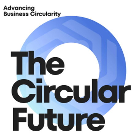 The Circular Future - Advancing Business Circularity | Lyssna här ...