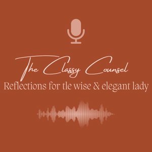 The Classy Counsel - Reflections for the wise & elegant lady
