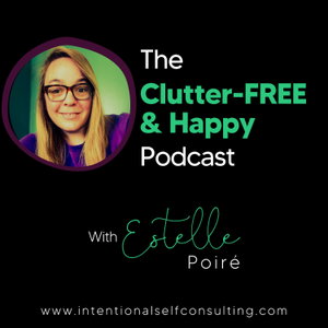 The Clutter-FREE & Happy Podcast
