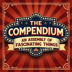 The Compendium: An Assembly of Fascinating Things
