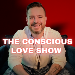 The Conscious Love Show
