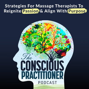 The Conscious Practitioner: Inner Work & Success Strategies for Massage Therapists to Reignite Passion, Align with Purpose an