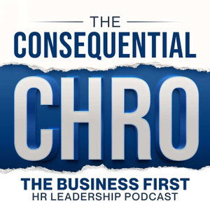 The Consequential CHRO | Business-First CHRO & HR Executive Leadership