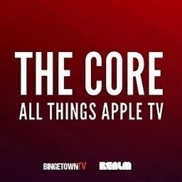 The Core: All Things Apple TV - Your Friends and Neighbors