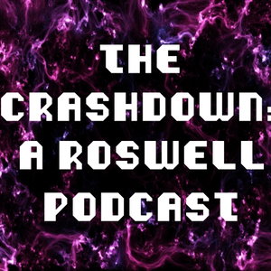 The Crashdown: A Roswell Podcast