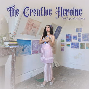 The Creative Heroine with Jessica Libor