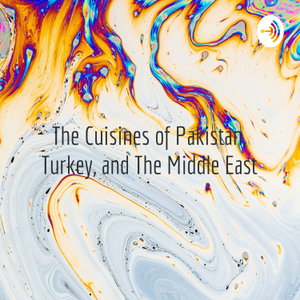 The Cuisines of Pakistan, Turkey, and The Middle East
