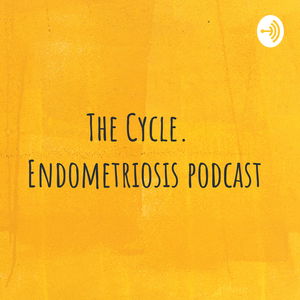 The Cycle. Endometriosis Podcast