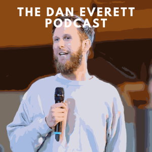The Dan Everett Podcast