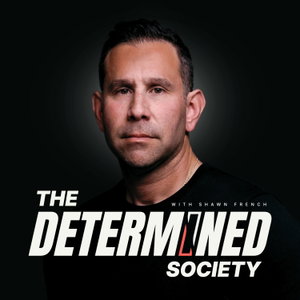 The Determined Society with Shawn French | Adversity & Mindset