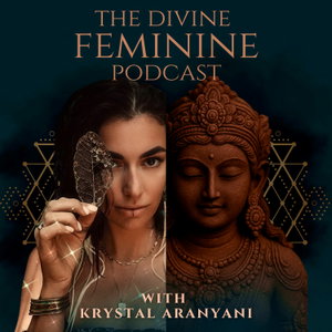 The Divine Feminine with Krystal Aranyani 