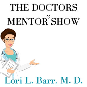 The Doctors Mentor® Show: Ideal Medical Practice | Business of Medicine | Entrepreneurship | Exit Strategies | Docgitimacy™