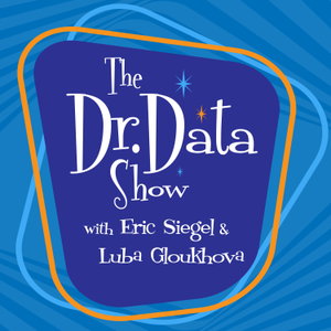 The Dr. Data Show with Eric Siegel and Luba Gloukhova