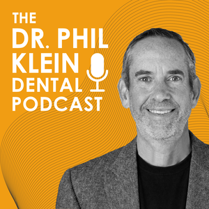 The Dr. Phil Klein Dental Podcast
