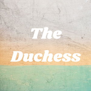 The Duchess Podcast