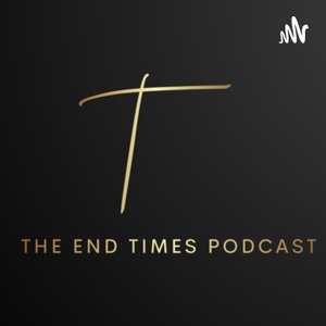 The End Times Podcast