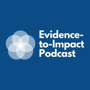 The Evidence-to-Impact Podcast