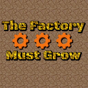 The Factory Must Grow