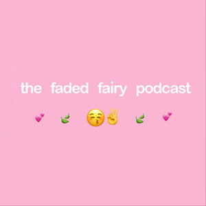 the faded fairy podcast