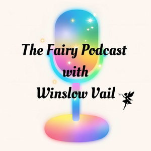 The Fairy Podcast with Winslow Vail
