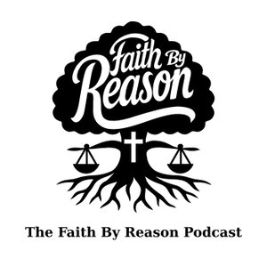 The Faith By Reason Podcast