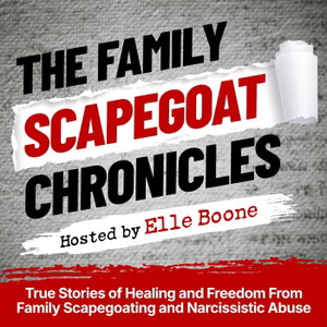 The Family Scapegoat Chronicles l True Stories of Healing and Freedom From Family Scapegoating and Narcissistic Abuse