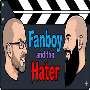 The Fanboy and the Hater