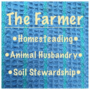 The Farmer: Homesteading, Animal Husbandry, Soil Stewardship